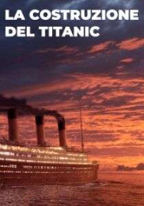 La Costruzione Del Titanic