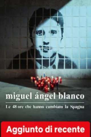 Miguel Ángel Blanco - Le 48 ore che hanno cambiato la Spagna